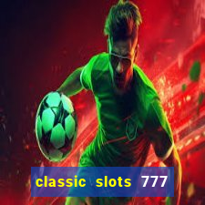 classic slots 777 paga mesmo